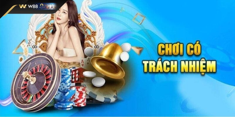 Khái quát chính sách chơi có trách nhiệm tại W88