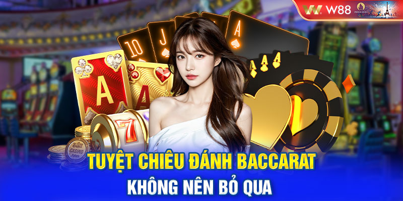 Tuyệt chiêu đánh Baccarat không nên bỏ qua 